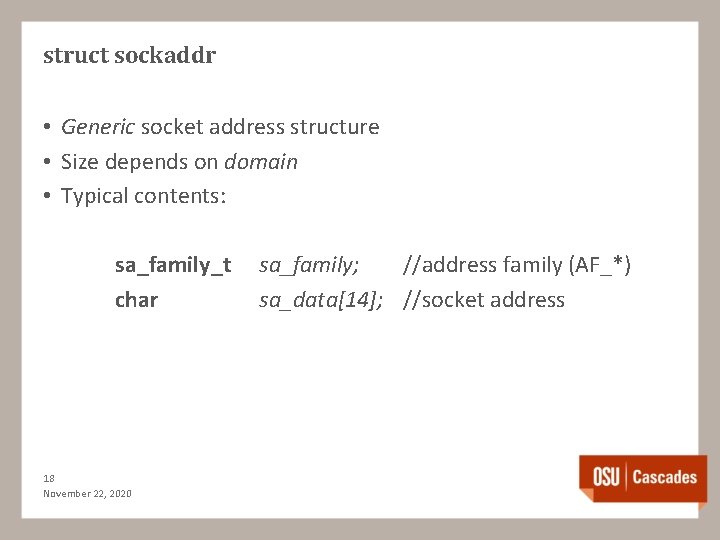 struct sockaddr • Generic socket address structure • Size depends on domain • Typical