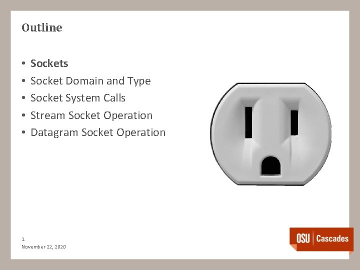 Outline • • • Sockets Socket Domain and Type Socket System Calls Stream Socket