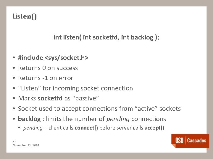 listen() int listen( int socketfd, int backlog ); • • #include <sys/socket. h> Returns