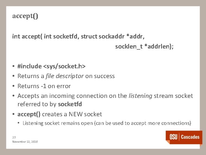 accept() int accept( int socketfd, struct sockaddr *addr, socklen_t *addrlen); #include <sys/socket. h> Returns