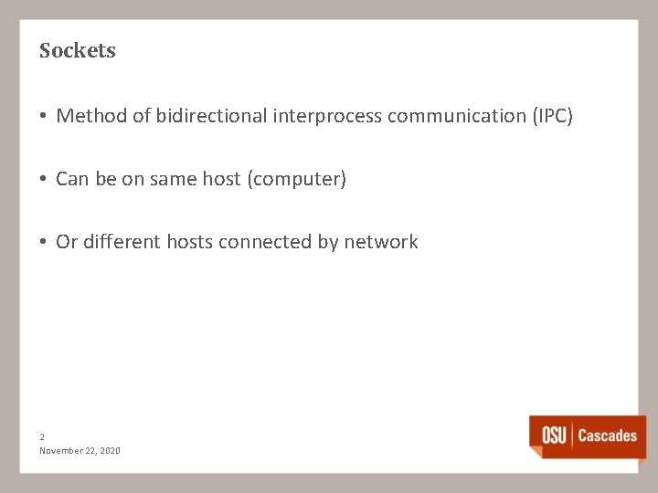 Sockets • Method of bidirectional interprocess communication (IPC) • Can be on same host