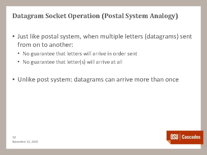 Datagram Socket Operation (Postal System Analogy) • Just like postal system, when multiple letters