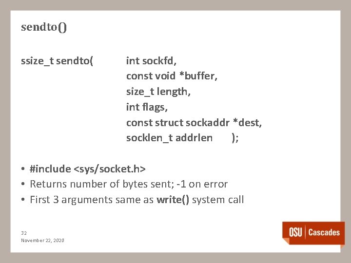 sendto() ssize_t sendto( int sockfd, const void *buffer, size_t length, int flags, const struct