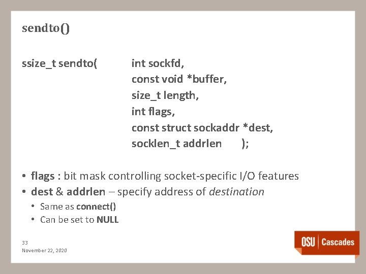 sendto() ssize_t sendto( int sockfd, const void *buffer, size_t length, int flags, const struct