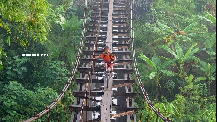 The old suspension bridge 17 