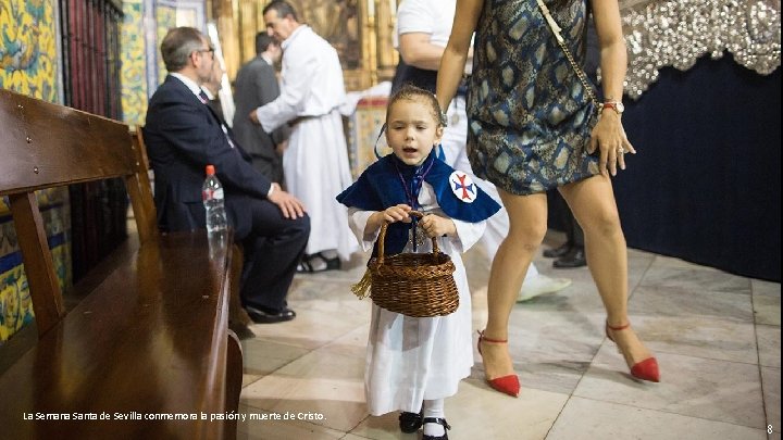 La Semana Santa de Sevilla conmemora la pasión y muerte de Cristo. 8 