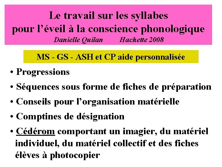 Le travail sur les syllabes pour l’éveil à la conscience phonologique Danielle Quilan Hachette