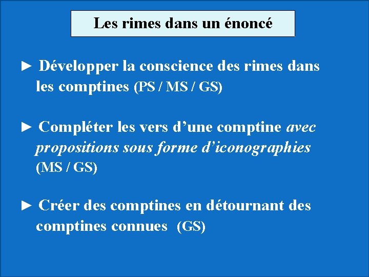 Les rimes dans un énoncé ► Développer la conscience des rimes dans les comptines