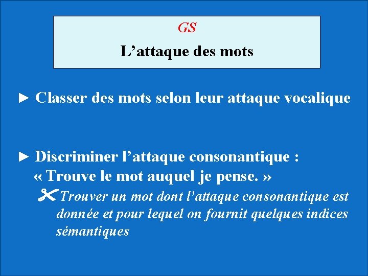 GS L’attaque des mots ► Classer des mots selon leur attaque vocalique ► Discriminer