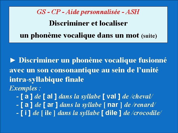 GS - CP - Aide personnalisée - ASH Discriminer et localiser un phonème vocalique