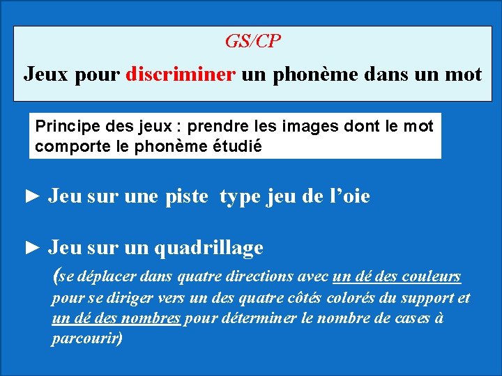 GS/CP Jeux pour discriminer un phonème dans un mot Principe des jeux : prendre