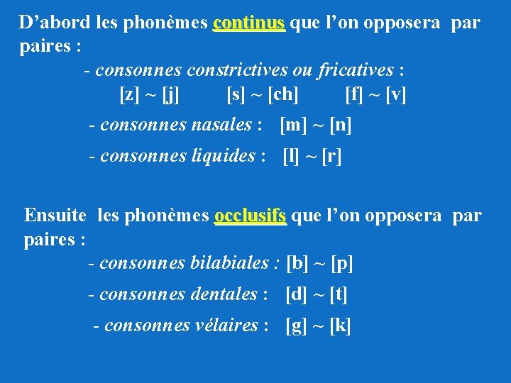 D’abord les phonèmes continus que l’on opposera par continus paires : - consonnes constrictives