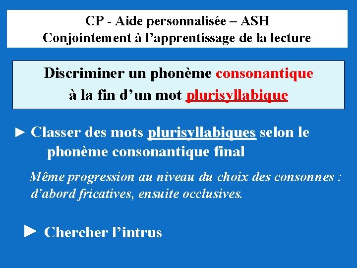 CP - Aide personnalisée – ASH Conjointement à l’apprentissage de la lecture Discriminer un