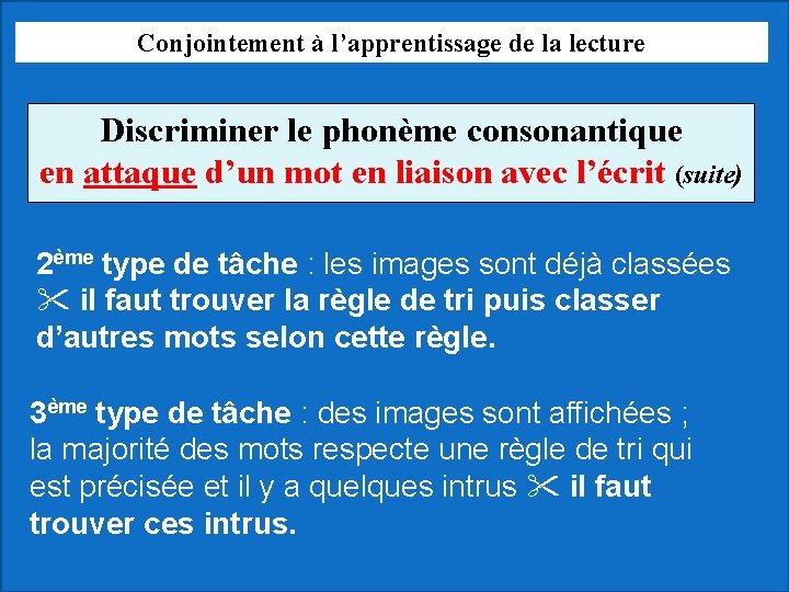 Conjointement à l’apprentissage de la lecture Discriminer le phonème consonantique en attaque d’un mot