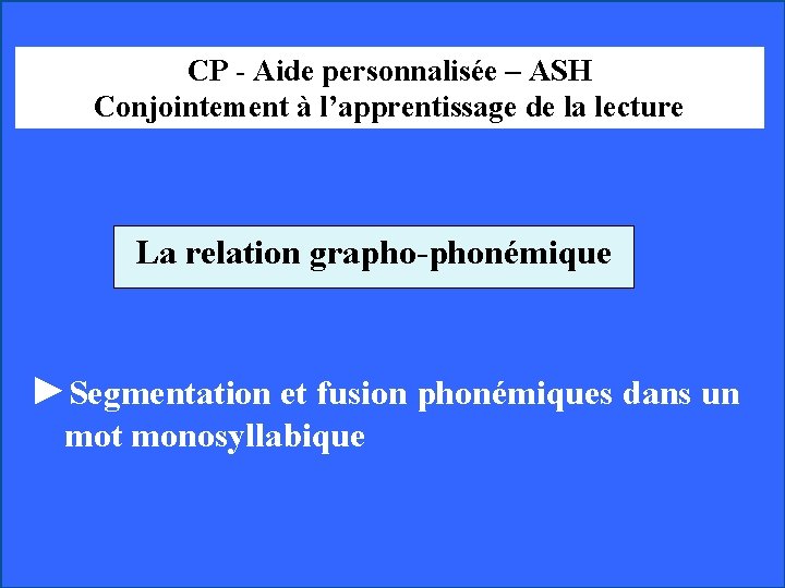 CP - Aide personnalisée – ASH Conjointement à l’apprentissage de la lecture La relation