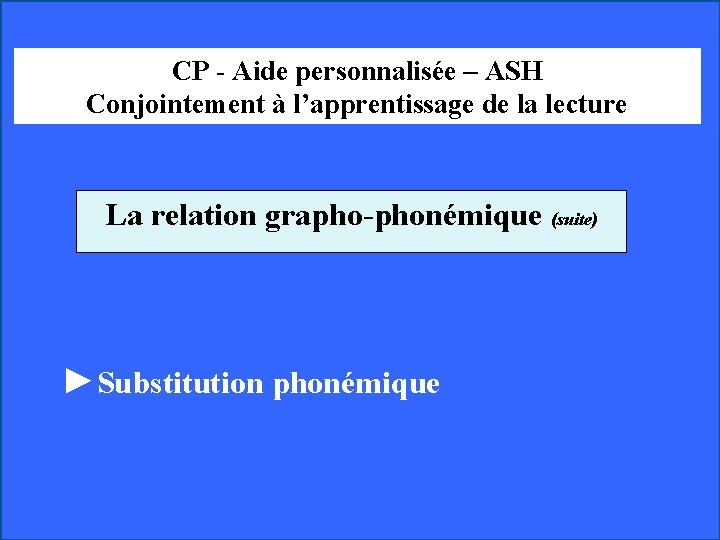 CP - Aide personnalisée – ASH Conjointement à l’apprentissage de la lecture La relation