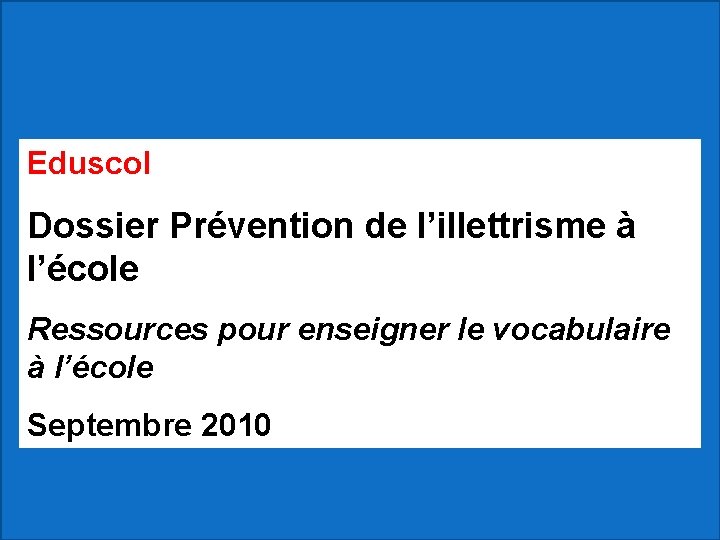 Eduscol Dossier Prévention de l’illettrisme à l’école Ressources pour enseigner le vocabulaire à l’école