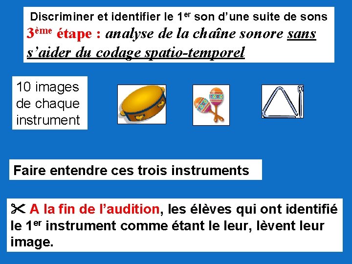 Discriminer et identifier le 1 er son d’une suite de sons 3ème étape :