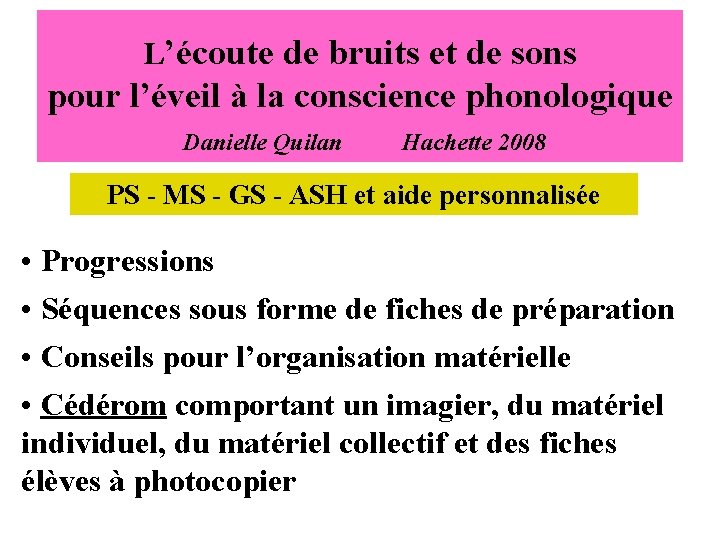 L’écoute de bruits et de sons pour l’éveil à la conscience phonologique Danielle Quilan