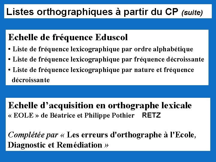 Listes orthographiques à partir du CP (suite) Echelle de fréquence Eduscol • Liste de