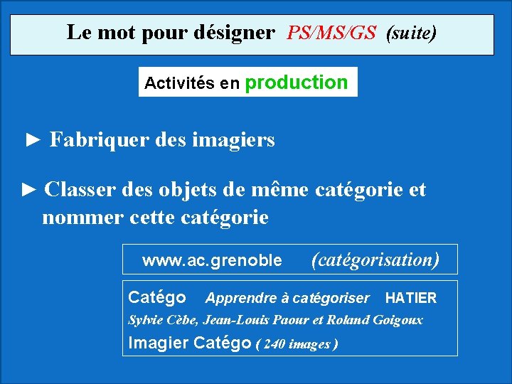 Le mot pour désigner PS/MS/GS (suite) Activités en production ► Fabriquer des imagiers ►