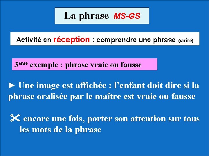 La phrase MS-GS Activité en réception : comprendre une phrase (suite) 3ème exemple :