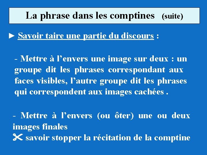 La phrase dans les comptines (suite) ► Savoir taire une partie du discours :