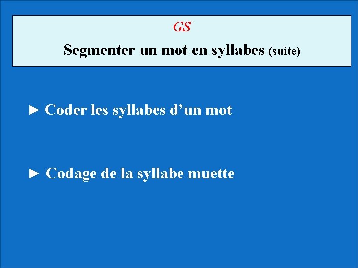 GS Segmenter un mot en syllabes (suite) ► Coder les syllabes d’un mot ►