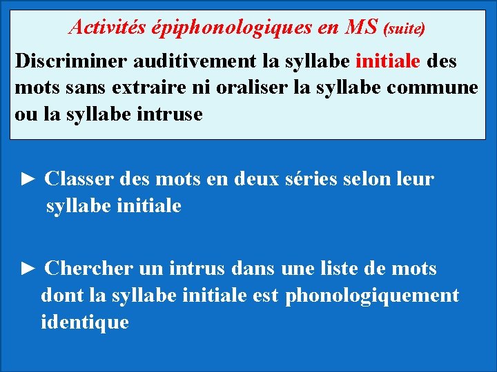 Activités épiphonologiques en MS (suite) Discriminer auditivement la syllabe initiale des mots sans extraire