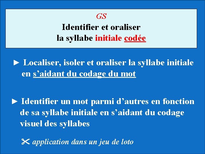 GS Identifier et oraliser la syllabe initiale codée ► Localiser, isoler et oraliser la