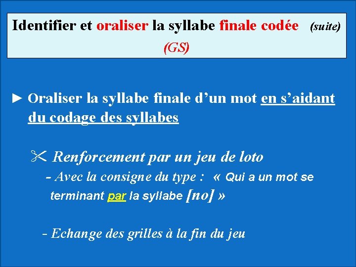 Identifier et oraliser la syllabe finale codée (suite) (GS) ► Oraliser la syllabe finale