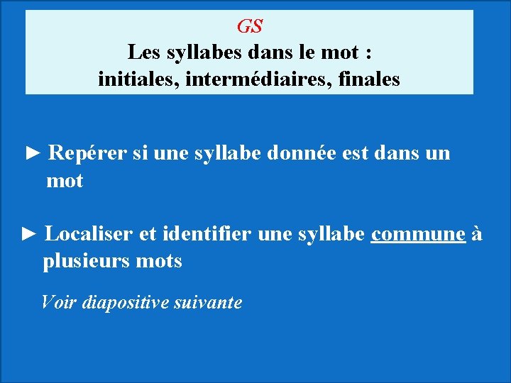 GS Les syllabes dans le mot : initiales, intermédiaires, finales ► Repérer si une