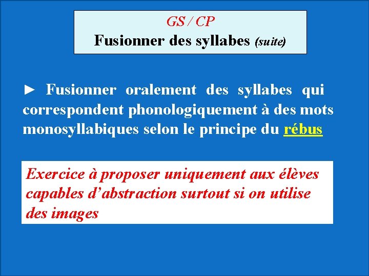 GS / CP Fusionner des syllabes (suite) ► Fusionner oralement des syllabes qui correspondent