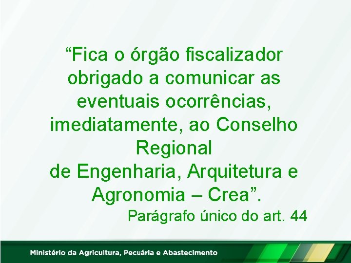 “Fica o órgão fiscalizador obrigado a comunicar as eventuais ocorrências, imediatamente, ao Conselho Regional