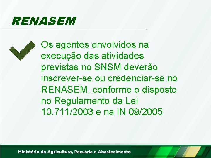 RENASEM Os agentes envolvidos na execução das atividades previstas no SNSM deverão inscrever-se ou