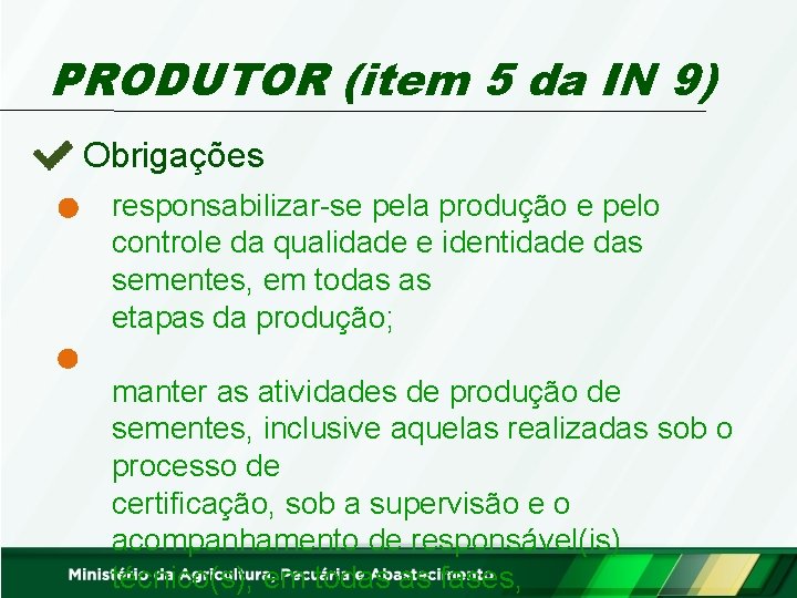 PRODUTOR (item 5 da IN 9) Obrigações responsabilizar-se pela produção e pelo controle da