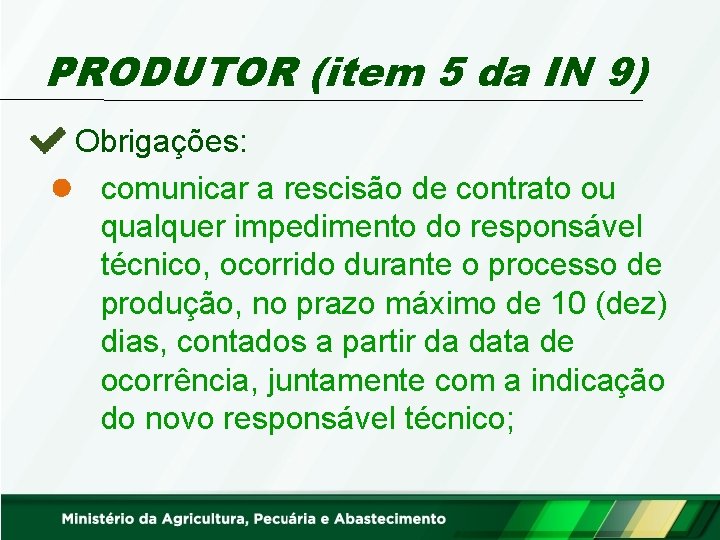 PRODUTOR (item 5 da IN 9) Obrigações: comunicar a rescisão de contrato ou qualquer