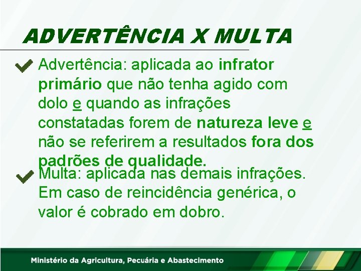 ADVERTÊNCIA X MULTA Advertência: aplicada ao infrator primário que não tenha agido com dolo