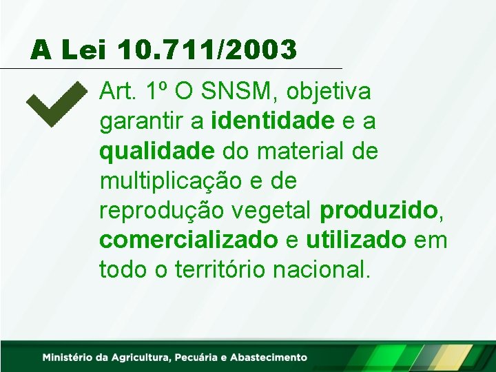 A Lei 10. 711/2003 Art. 1º O SNSM, objetiva garantir a identidade e a