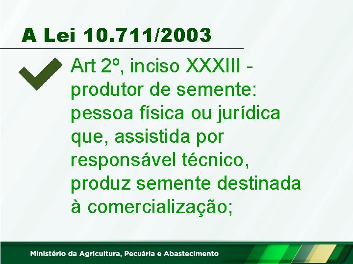 A Lei 10. 711/2003 Art 2º, inciso XXXIII produtor de semente: pessoa física ou
