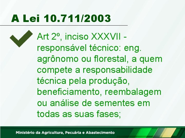 A Lei 10. 711/2003 Art 2º, inciso XXXVII responsável técnico: eng. agrônomo ou florestal,