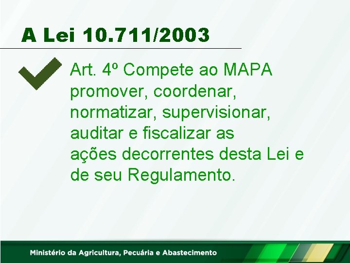 A Lei 10. 711/2003 Art. 4º Compete ao MAPA promover, coordenar, normatizar, supervisionar, auditar