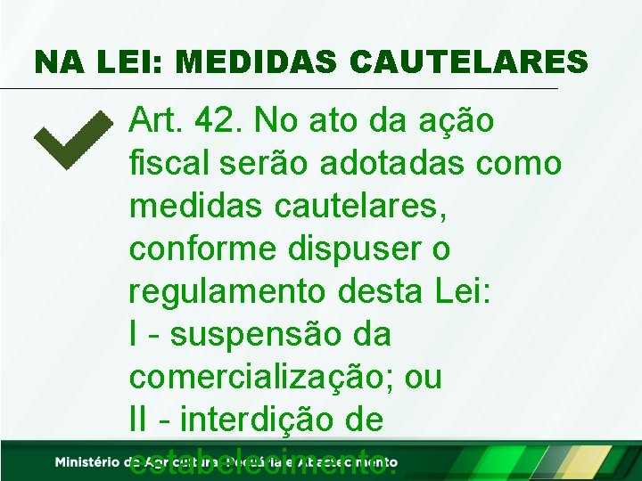 NA LEI: MEDIDAS CAUTELARES Art. 42. No ato da ação fiscal serão adotadas como