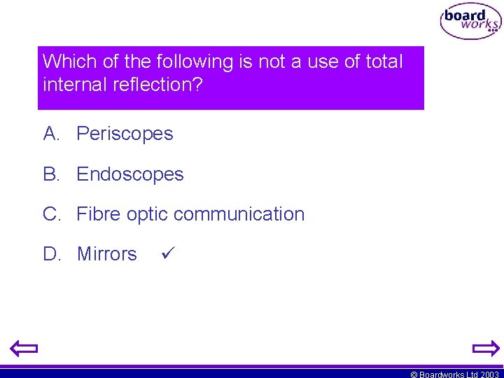 Which of the following is not a use of total internal reflection? A. Periscopes Which of the following is not a use of total internal reflection? A. Periscopes