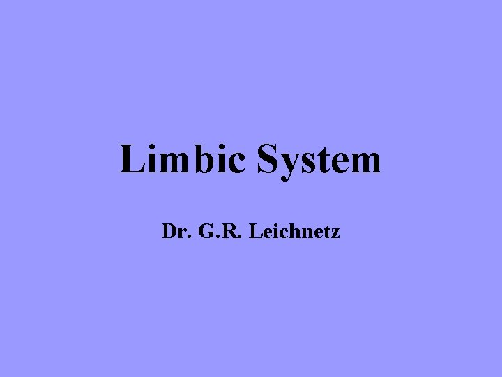 Limbic System Dr. G. R. Leichnetz 