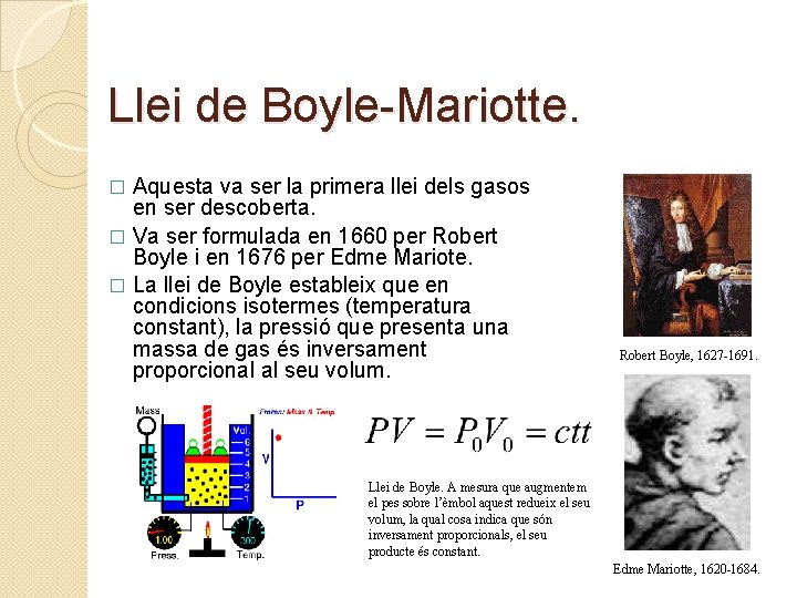 Llei de Boyle-Mariotte. Aquesta va ser la primera llei dels gasos en ser descoberta.
