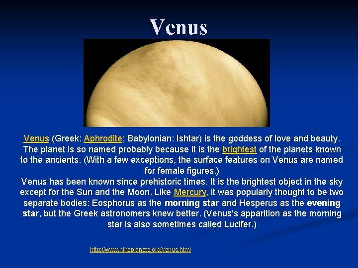 Venus (Greek: Aphrodite; Babylonian: Ishtar) is the goddess of love and beauty. The planet