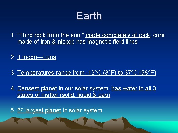 Earth 1. “Third rock from the sun, ” made completely of rock; core made