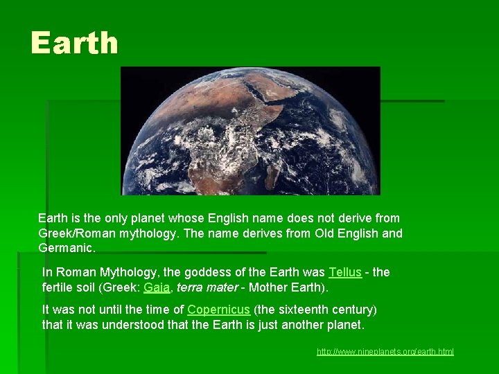 Earth is the only planet whose English name does not derive from Greek/Roman mythology. Earth is the only planet whose English name does not derive from Greek/Roman mythology.