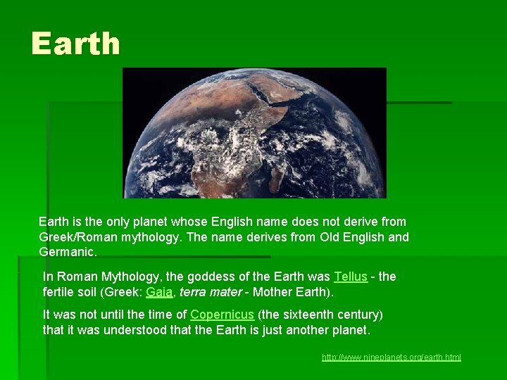 Earth is the only planet whose English name does not derive from Greek/Roman mythology.